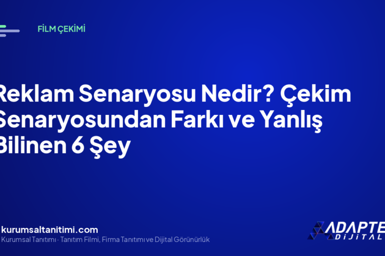 Reklam Senaryosu Nedir? Çekim Senaryosundan Farkı ve Yanlış Bilinen 6 Şey